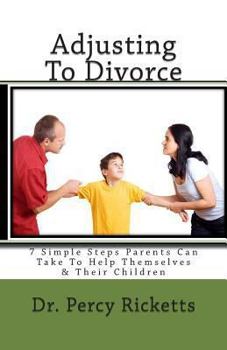 Paperback Adjusting to Divorce: 7 Simple Steps Parents Can Take to Help Themselves & Their Children Book