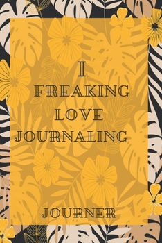 I freaking love Journaling Journal: Flowers Vintage Floral Journals / NOTEBOOK Flowers Gift,(Vintage Flower and Wildflowers Designs , Old Paper, Cute ... Diary, Composition Book),  Lined Journal