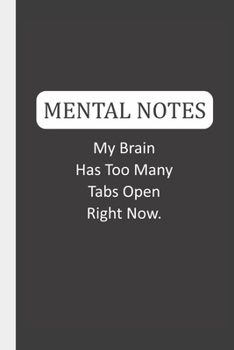 Mental Notes My Brain Has Too Many Tabs Open Right Now.: Mental Notes & Lined Notebook
