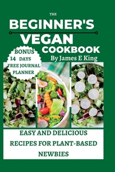 Paperback The Beginner's Vegan Cookbook: Easy and Delicious Recipes for Plant-Based Newbies Book