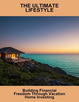 Paperback The Ultimate Lifestyle: Building Financial Freedom Through Vacation Home Investing Book