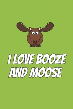 Paperback I Love Booze And Moose: Blank Lined Notebook Book