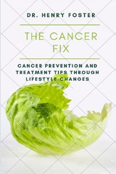 Paperback The Cancer Fix: Cancer Prevention and Treatment Tips Through Lifestyle Changes Book