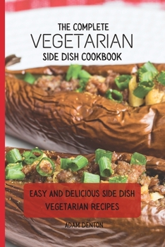 Paperback The Complete Vegetarian Side Dish Cookbook: Easy And Delicious Side Dish Vegetarian Recipes Book