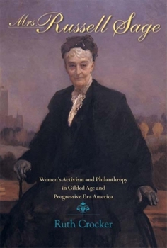Paperback Mrs. Russell Sage: Women's Activism and Philanthropy in Gilded Age and Progressive Era America Book