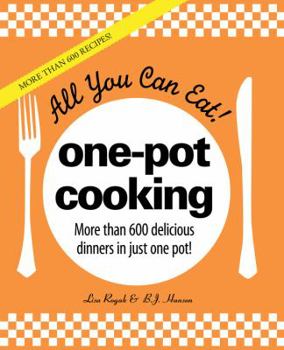 Hardcover All You Can Eat! One-Pot Cooking: More Than 600 Delicious Dinners in Just One Pot! Book