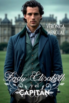 Lady Elisabeth y el capitán: Libro 3 de la serie Soldados en la Batalla del Amor