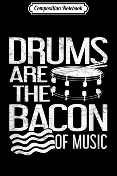 Paperback Composition Notebook: Drums are the Bacon of Music Funny Drummer Men Dad Journal/Notebook Blank Lined Ruled 6x9 100 Pages Book