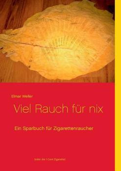 Paperback Viel Rauch für nix: Ein Sparbuch für Zigarettenraucher oder die 1 Cent Zigarette [German] Book