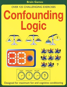 Paperback Confounding Logic: Over 125 Challenging Exercises Book