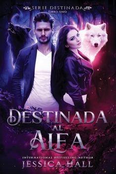 Destinada al Alfa: Serie Destino, Libro 1 (Spanish Edition)