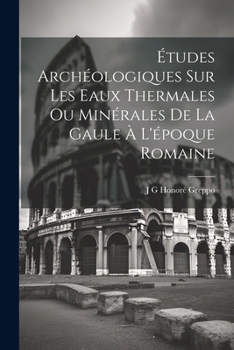 Paperback Études Archéologiques Sur Les Eaux Thermales Ou Minérales De La Gaule À L'époque Romaine [French] Book