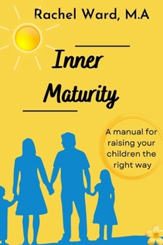 Paperback Inner Maturity: A Manual For Raising Your Children The Right Way Book