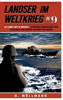 Paperback Landser im Weltkrieg 9: Zu Lande und zu Wasser: Deutsche Gebirgsjäger und Zerstörer der Marine im Kampf um Narvik [German] Book