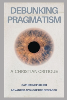 Paperback Debunking Pragmatism: A Christian Critique Book