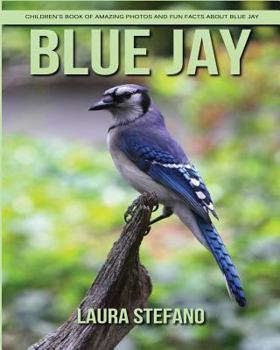 Paperback Blue Jay: Children's Book of Amazing Photos and Fun Facts about Blue Jay Book