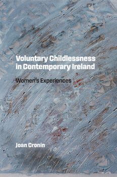 Paperback Voluntary Childlessness in Contemporary Ireland: Women's Experiences Book