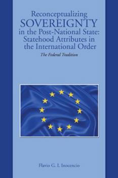 Reconceptualizing Sovereignty in the Post-National State: Statehood Attributes in the International Order: The Federal Tradition