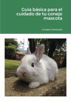 Paperback Guía básica para el cuidado de tu conejo mascota: 2020 [Spanish] Book