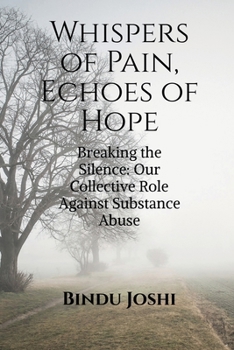 Whispers of Pain, Echoes of Hope: Breaking the Silence: Our Collective Role Against Substance Abuse