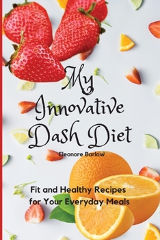 Paperback My Innovative Dash Diet: Fit and Healthy Recipes for Your Everyday Meals Book