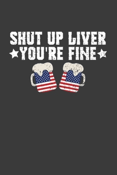 Paperback Shut Up Liver You're Fine: Patriotic American Beer Drinker Gift Book