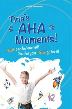 Hardcover Tina's Aha Moments!: Math can be learned. Just let your brain go for it! Book