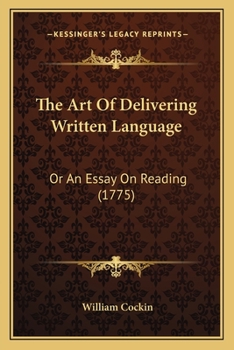 Paperback The Art Of Delivering Written Language: Or An Essay On Reading (1775) Book