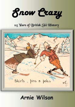 Paperback Snow Crazy: 115 Years of British Ski History Book