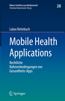 Hardcover Mobile Health Applications: Rechtliche Rahmenbedingungen Von Gesundheits-Apps [German] Book