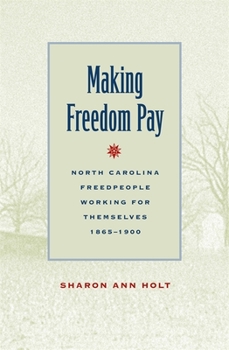 Paperback Making Freedom Pay: North Carolina Freedpeople Working for Themselves, 1865-1900 Book