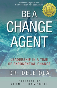 Paperback Be a Change Agent: Leadership in a Time of Exponential Change Book