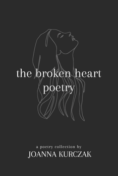 Paperback The broken heart poetry: A poetry collection inspired by love and longing Book