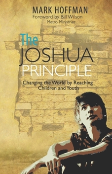 Paperback The Joshua Principle: Changing the World by Reaching Children and Youth Book