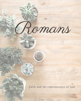 Paperback Romans Faith And The Righteousness Of God: A Bible Mapping Study For A Deeper Understanding Of The Lord Book