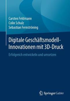 Paperback Digitale Geschäftsmodell-Innovationen Mit 3d-Druck: Erfolgreich Entwickeln Und Umsetzen [German] Book