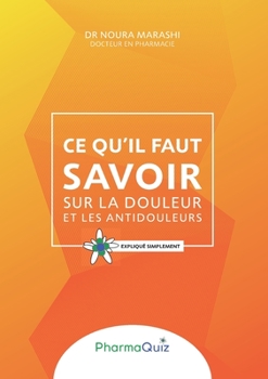 Paperback Ce qu'il faut savoit sur la douleur et les anti-douleurs: Expliqué simplement [French] Book