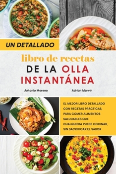 Paperback Un Detallado Libro de Recetas para la Olla Instantánea: El mejor libro detallado con recetas prácticas, para comer alimentos saludables que cualquiera ... Pot Spanish Recipes) (Spanish Edition) Book