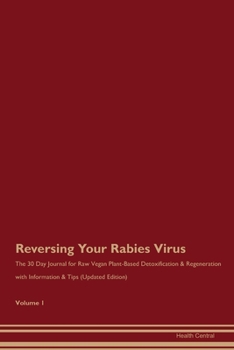 Reversing Your Rabies Virus: The 30 Day Journal for Raw Vegan Plant-Based Detoxification & Regeneration with Information & Tips (Updated Edition) Volume 1