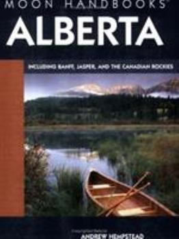 Alberta: Including Banff, Jasper, and the Canadian Rockies (Moon Handbooks) - Book  of the Moon Handbooks