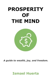 Paperback Prosperity of the Mind: A Guide to Wealth, Joy, and Freedom Book