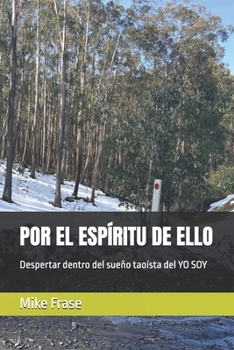 POR EL ESPÍRITU DE ELLO: Despertar dentro del sueño taoísta del YO SOY (Spanish Edition)