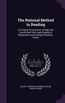 Hardcover The Rational Method in Reading: An Original Presentation of Sight and Sound Work That Leads Rapidly to Independent and Intelligent Reading: Primer Book