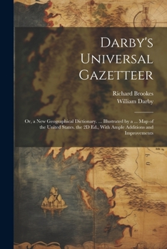 Paperback Darby's Universal Gazetteer: Or, a New Geographical Dictionary. ... Illustrated by a ... Map of the United States. the 2D Ed., With Ample Additions Book