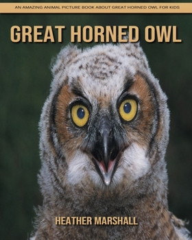 Paperback Great Horned Owl: An Amazing Animal Picture Book about Great Horned Owl for Kids Book