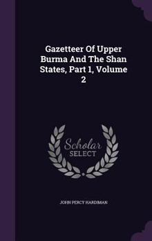 Hardcover Gazetteer Of Upper Burma And The Shan States, Part 1, Volume 2 Book