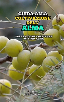Guida alla Coltivazione dell' Amla: Impara come coltivare ottimo Amla (Italian Edition)