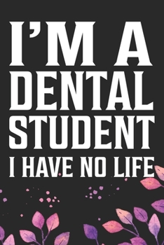 Paperback I'm a Dental Student I Have No Life: Cool Dental Journal Notebook - Dental Hygienist Journal Gifts - Funny Dental Student Notebook - Dentist Gifts. 6 Book