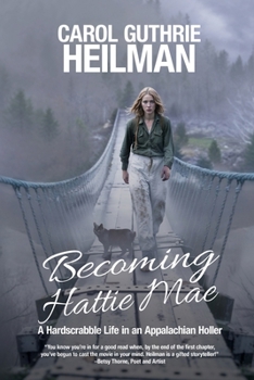 Becoming Hattie Mae: A Hardscrabble Life in an Appalachian Holler