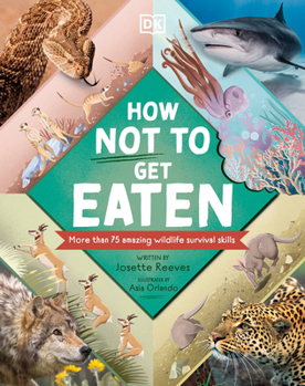 Hardcover How Not to Get Eaten: More Than 75 Incredible Animal Defenses Book